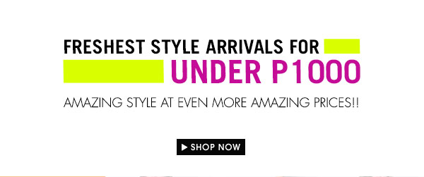 FRESHEST STYLE ARRIVALS FOR UNDER 1000